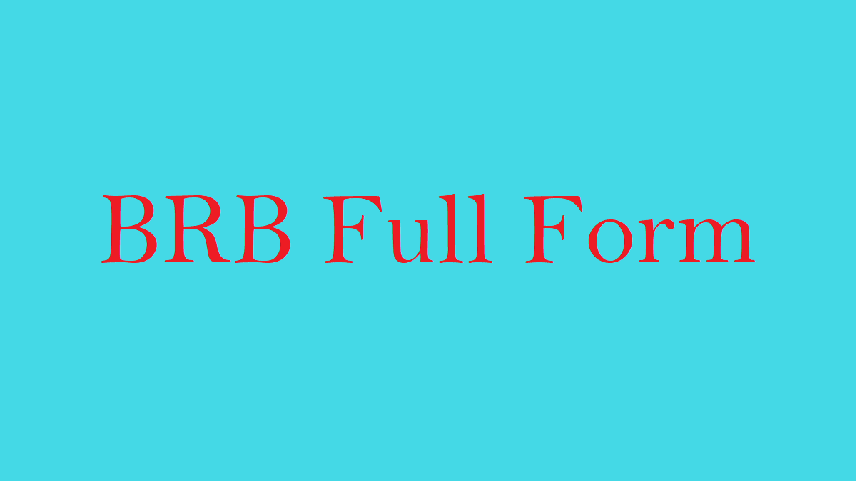 What is the full form of BRB?